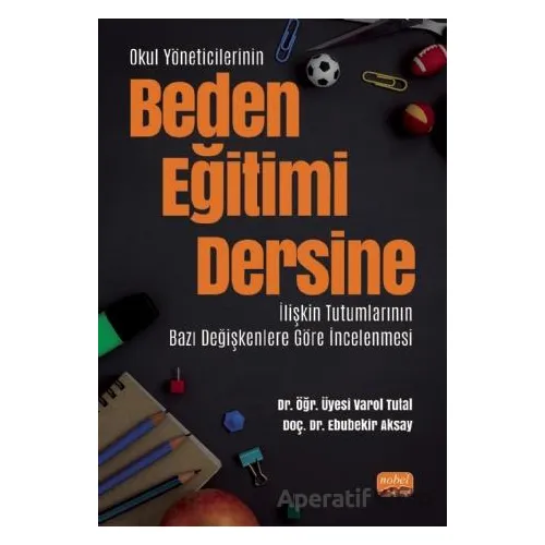 Okul Yöneticilerinin Beden Eğitimi Dersine İlişkin Tutumlarının Bazı Değişkenlere Göre İncelenmesi