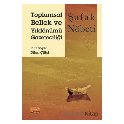 Toplumsal Bellek ve Yıldönümü Gazeteciliği: Şafak Nöbeti - Filiz Soyer - Nobel Bilimsel Eserler