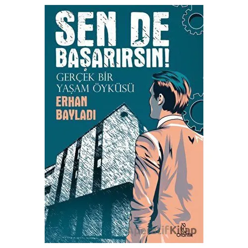 Sen de Başarırsın! - Gerçek Bir Yaşam Öyküsü - Erhan Bayladı - Otantik Kitap