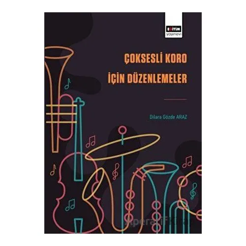 C¸oksesli Koro I·çin Du¨zenlemeler - Dilara Gözde Araz - Eğitim Yayınevi - Bilimsel Eserler
