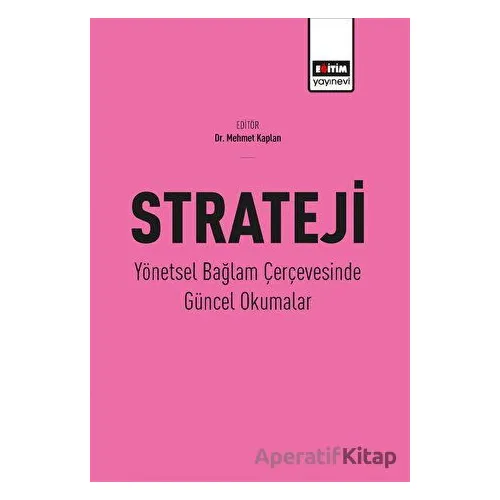 Strateji - Yönetsel Bağlam Çerçevesinde Güncel Okumalar