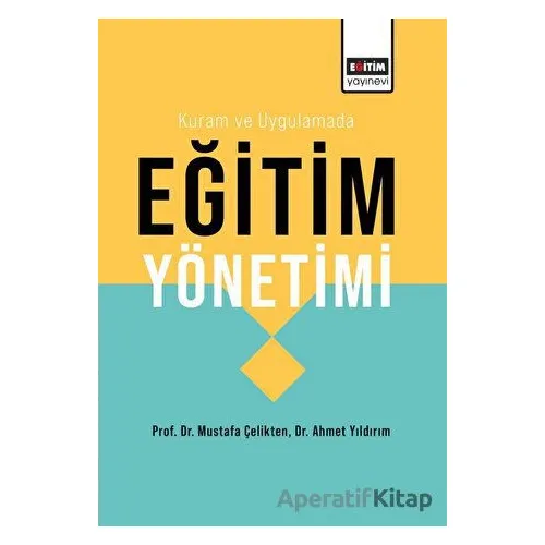 Kuram ve Uygulamada Eğitim Yönetimi - Mustafa Çelikten - Eğitim Yayınevi - Ders Kitapları