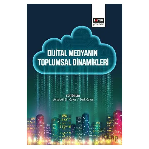 Dijital Medyanın Toplumsal Dinamikleri - Kolektif - Eğitim Yayınevi - Bilimsel Eserler