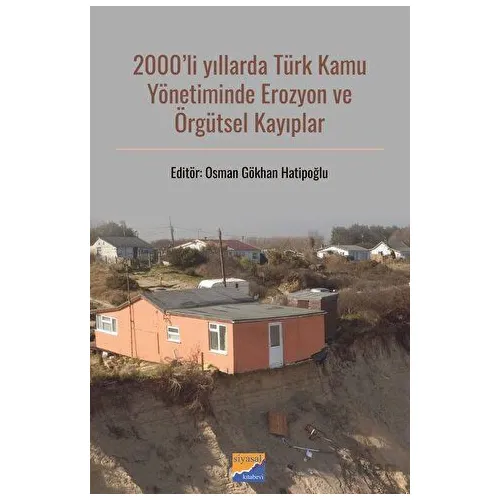 2000li Yıllarda Türk Kamu Yönetiminde Erozyon ve Örgütsel Kayıplar - Kolektif - Siyasal Kitabevi