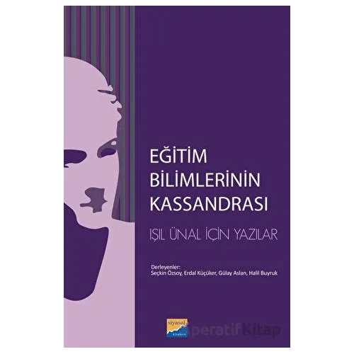 Eğitim Bilimlerinin Kassandrası - Kolektif - Siyasal Kitabevi