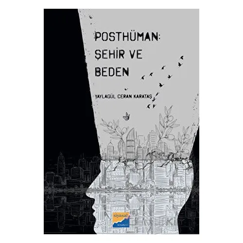 Posthüman - Şehir ve Beden - Yaylagül Ceran Karataş - Siyasal Kitabevi