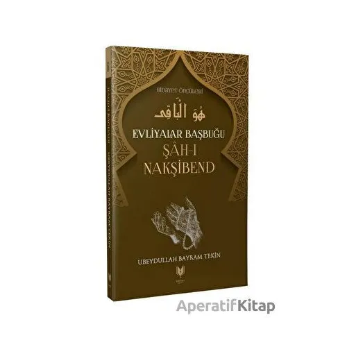 Evliyalar Başbuğu Şah-ı Nakşibend - Ubeydullah Bayram Tekin - Rabbani Yayınevi