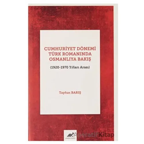 Cumhuriyet Dönemi Türk Romanında Osmanlıya Bakış (1920-1970 Yılları Arası)
