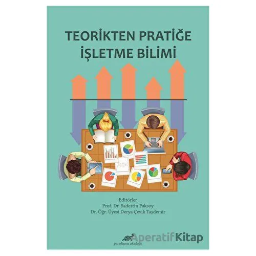 Teorikten Pratiğe İşletme Bilimi - Sadettin Paksoy - Paradigma Akademi Yayınları