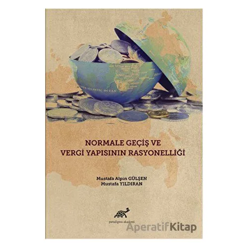 Normale Geçiş ve Vergi Yapısının Rasyonelliği - Mustafa Alpin Gülşen - Paradigma Akademi Yayınları