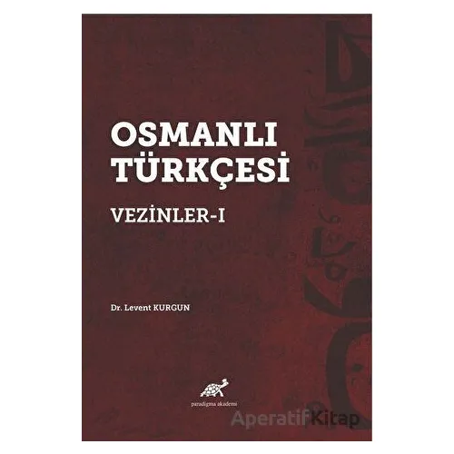 Osmanlı Türkçesi Vezinler - I - Levent Kurgun - Paradigma Akademi Yayınları