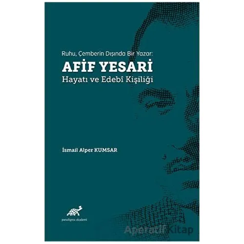 Ruhu, Çemberin Dışında Bir Yazar: Afif Yesari Hayatı ve Edebi Kişiliği
