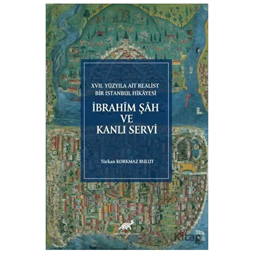 İbrahim Şah Ve Kanlı Servi - Türkan Korkmaz Bulut - Paradigma Akademi Yayınları