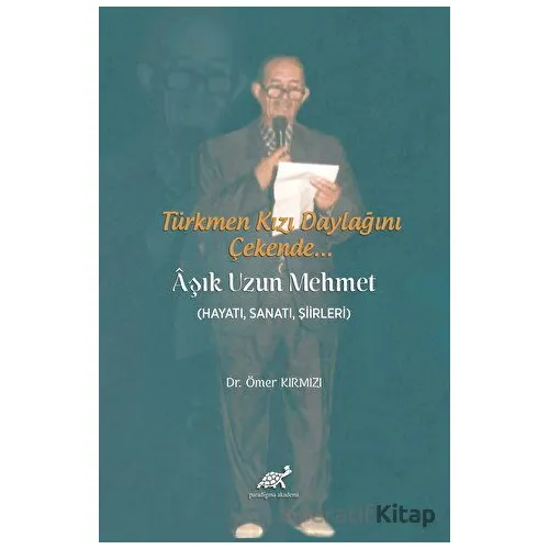 Türkmen Kızı Daylağını Çekende... Aşık Uzun Mehmet - Ömer Kırmızı - Paradigma Akademi Yayınları