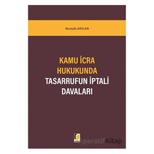 Kamu İcra Hukukunda Tasarrufun İptali Davaları - Mustafa Arslan - Adalet Yayınevi