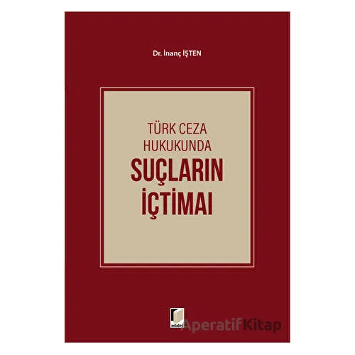 Türk Ceza Hukukunda Suçların İçtimaı - İnanç İşten - Adalet Yayınevi