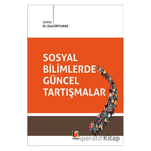 Sosyal Bilimlerde Güncel Tartışmalar - Ünal Eryılmaz - Adalet Yayınevi