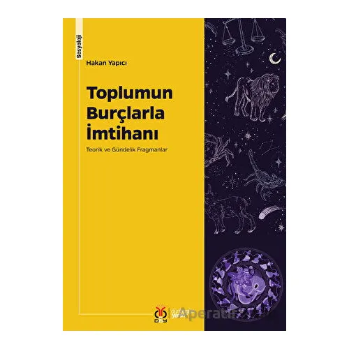 Toplumun Burçlarla İmtihanı: Teorik ve Gündelik Fragmanlar - Hakan Yapıcı - DBY Yayınları