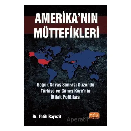 Amerikanın Müttefikleri: Soğuk Savaş Sonrası Düzende Türkiye ve Güney Kore’nin İttifak Politikası