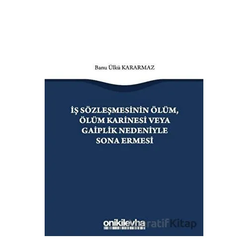 İş Sözleşmesinin Ölüm, Ölüm Karinesi veya Gaiplik Nedeniyle Sona Ermesi