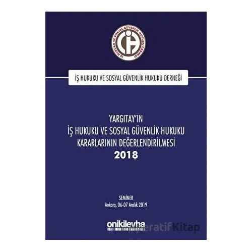 Yargıtayın İş Hukuku ve Sosyal Güvenlik Hukuku Kararlarının Değerlendirilmesi Semineri 2018