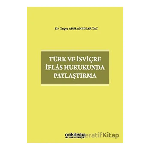 Türk ve İsviçre İflas Hukukunda Paylaştırma - Tuğçe Arslanpınar Tat - On İki Levha Yayınları