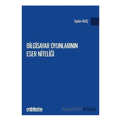 Bilgisayar Oyunlarının Eser Niteliği - Taylan Kılıç - On İki Levha Yayınları