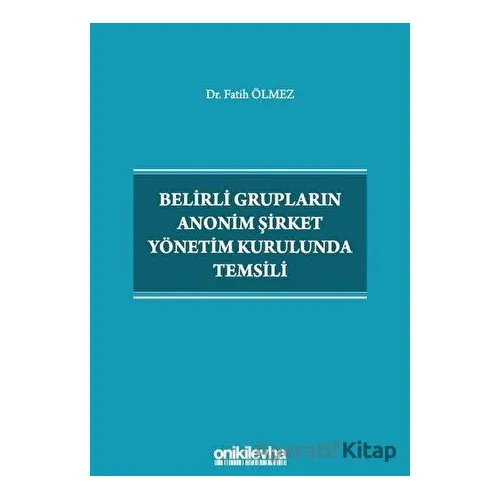 Belirli Grupların Anonim Şirket Yönetim Kurulunda Temsili - Fatih Ölmez - On İki Levha Yayınları