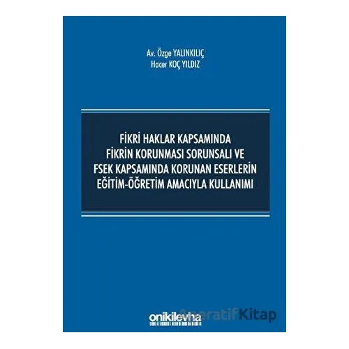 Fikri Haklar Kapsamında Fikrin Korunması Sorunsalı ve FSEK Kapsamında Korunan Eserlerin Eğitim-Öğret