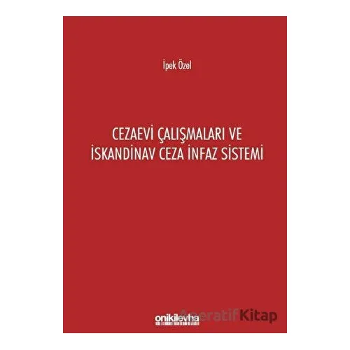 Cezaevi Çalışmaları ve İskandinav Ceza İnfaz Sistemi - İpek Özel - On İki Levha Yayınları