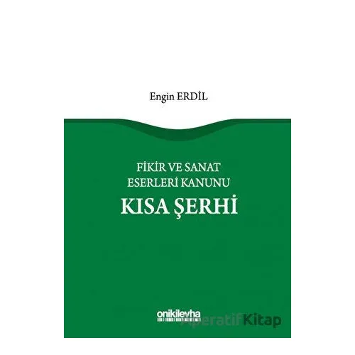 Fikir ve Sanat Eserleri Kanunu Kısa Şerhi - Engin Erdil - On İki Levha Yayınları