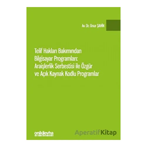 Telif Hakları Bakımından Bilgisayar Programları: Araişlerlik Serbestisi ile Özgür ve Açık Kaynak Kod