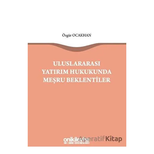 Uluslararası Yatırım Hukukunda Meşru Beklentiler - Özgür Ocakhan - On İki Levha Yayınları
