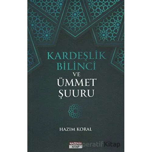 Kardeşlik Bilinci ve Ümmet Şuuru - Hazım Koral - Nazenin Kitap
