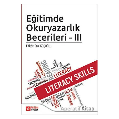 Eğitimde Okuryazarlık Becerileri - III - Kolektif - Pegem Akademi Yayıncılık