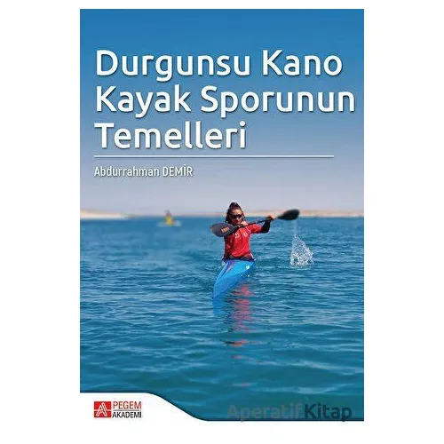 Durgunsu Kano Kayak Sporunun Temelleri - Abdurrahman Demir - Pegem Akademi Yayıncılık