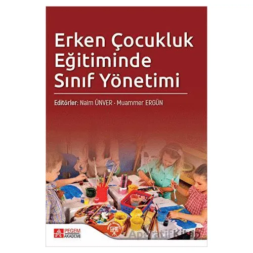 Erken Çocukluk Eğitiminde Sınıf Yönetimi - Kolektif - Pegem Akademi Yayıncılık