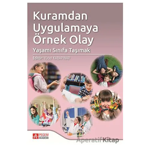 Kuramdan Uygulamaya Örnek Olay: Yaşamı Sınıfa Taşımak - Kolektif - Pegem Akademi Yayıncılık