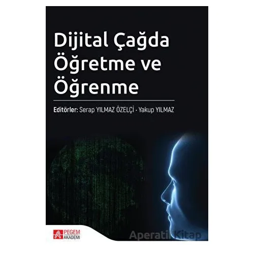 Dijital Çağda Öğretme ve Öğrenme - Kolektif - Pegem Akademi Yayıncılık