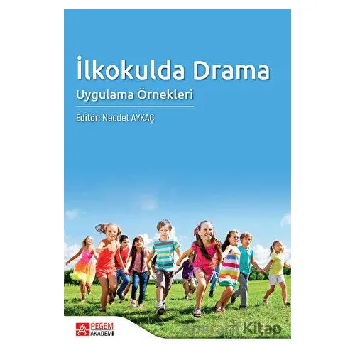 İlkokulda Drama Uygulama Örnekleri - Kolektif - Pegem Akademi Yayıncılık