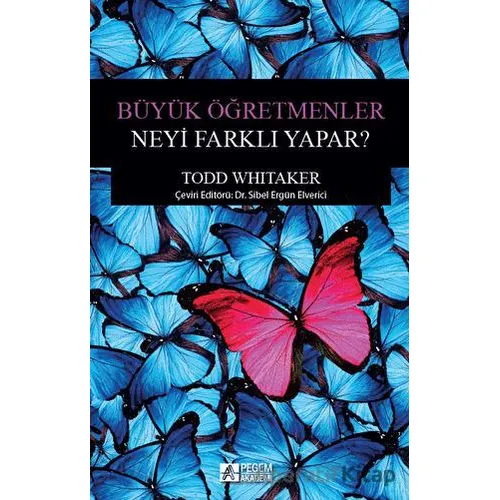 Büyük Öğretmenler Neyi Farklı Yapar? - Todd Whitaker - Pegem Akademi Yayıncılık
