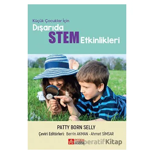 Küçük Çocuklar İçin Dışarıda STEM Etkinlikleri - Patty Born Selly - Pegem Akademi Yayıncılık