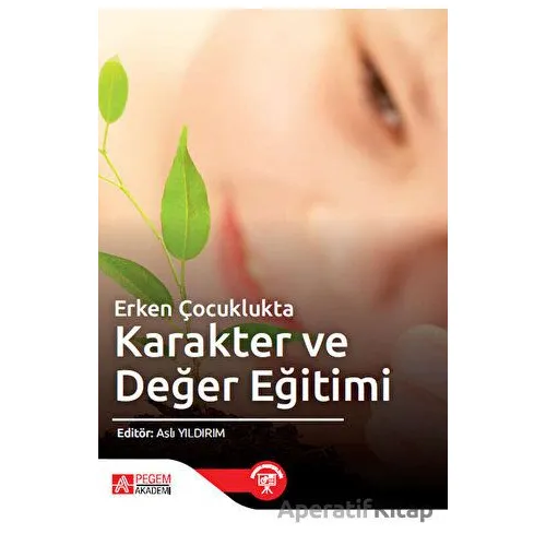 Erken Çocuklukta Karakter ve Değer Eğitimi - Kolektif - Pegem Akademi Yayıncılık