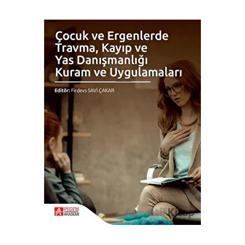 Çocuk ve Ergenlerde Travma Kayıp ve Yas Danışmanlığı Kuram ve Uygulamaları