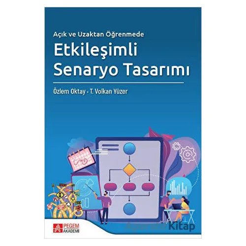 Açık ve Uzaktan Öğrenmede Etkileşimli Senaryo Tasarımı - Özlem Oktay - Pegem Akademi Yayıncılık