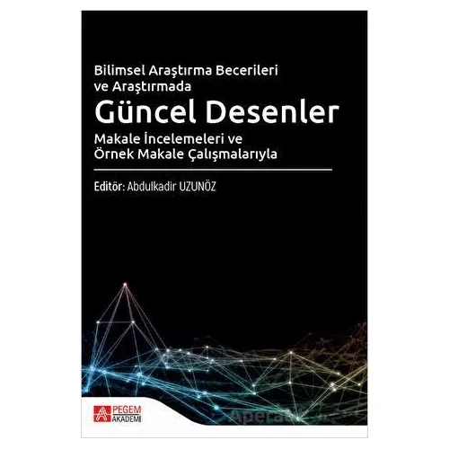 Bilimsel Araştırma Becerileri ve Araştırmada Güncel Desenler Makale İncelemeleri ve Örnek Makale Çal