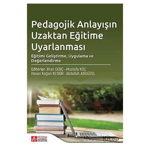 Pedagojik Anlayışın Uzaktan Eğitime Uyarlanması - Mustafa Koç - Pegem Akademi Yayıncılık
