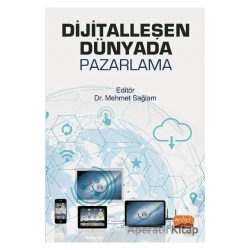 Dijitalleşen Dünyada Pazarlama - Mehmet Sağlam - Nobel Bilimsel Eserler