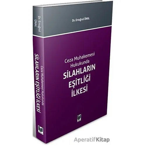 Silahların Eşitliği İlkesi - Ertuğrul Ünal - Adalet Yayınevi