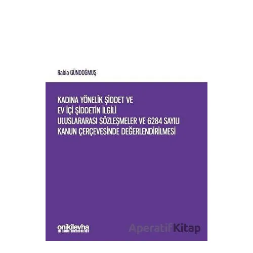 Kadına Yönelik Şiddet ve Ev İçi Şiddetin İlgili Uluslararası Sözleşmeler ve 6284 Sayılı Kanun Çerçev